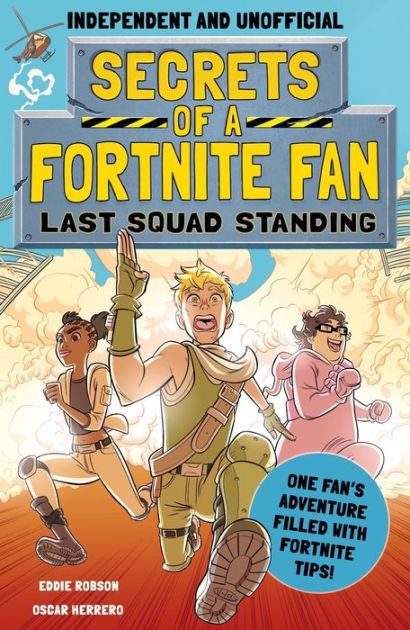 Secrets Of A Fortnite Fan Book Secrets Of A Fortnite Fan Last Squad Standing Independent Unofficial The Second Hilarious Unofficial Fortnite Adventure By Eddie Robson Paperback Barnes Noble