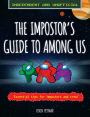 The Impostor's Guide to Among Us (Independent & Unofficial): Essential Tips for Impostors and Crew