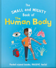 Title: The Small and Mighty Book of the Human Body: Pocket-sized books, MASSIVE facts!, Author: Tom Jackson