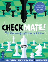 Title: Checkmate!: The Wonderful World of Chess, Author: John Foley