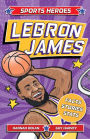 Sports Heroes: LeBron James: Facts, stats and stories about the biggest basketball star!