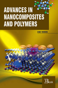 Title: Advances in Nanocomposites and Polymers, Author: Colt Rowen