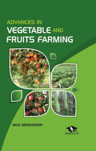 Title: Advances In Vegetable And Fruits Farming, Author: Mick Grosvenor