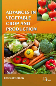 Title: Advances in Vegetable Crop and Production, Author: Rosemary Clegg