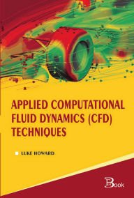 Title: Applied Computational Fluid Dynamics (CFD) Techniques, Author: Luke Howard