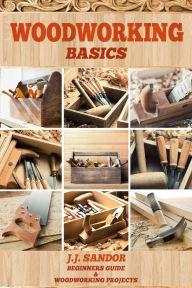 Title: Woodworking: Woodworking Basics, Author: Sandor J J