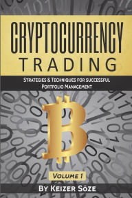 Title: Cryptocurrency Trading: Strategies & Techniques for successful Portfolio Management, Author: Keizer Sïze