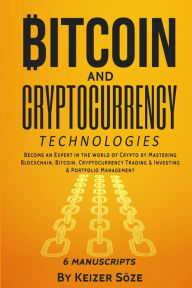 Title: Bitcoin and Cryptocurrency Technologies: 6 Books in 1, Author: Keizer Sïze