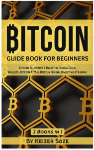 Title: Bitcoin: Guide Book for Beginners, Author: Keizer Sïze