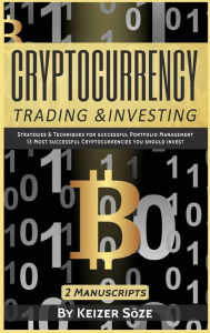 Title: Cryptocurrency Trading & Investing: 2 manuscripts, Author: Keizer Sïze