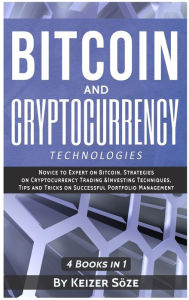 Title: Bitcoin and Cryptocurrency Technologies: 4 Books in 1, Author: Keizer Sïze
