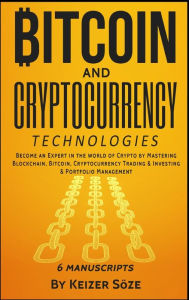 Title: Bitcoin and Cryptocurrency Technologies: 6 Books in 1, Author: Keizer Sïze