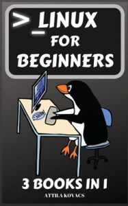 Title: Linux for Beginners: 3 Books in 1, Author: Attila Kovacs