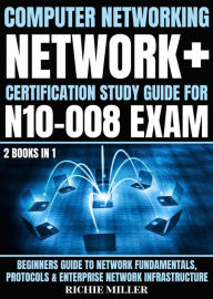 Title: Computer Networking: Beginners Guide to Network Fundamentals, Protocols & Enterprise Network Infrastructure, Author: Richie Miller
