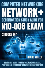 Title: Computer Networking: Beginners Guide to Network Fundamentals, Protocols & Enterprise Network Infrastructure, Author: Richie Miller