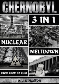 Title: Chernobyl Nuclear Meltdown: 3 In 1: From Boom To Bust, Author: A.J.Kingston