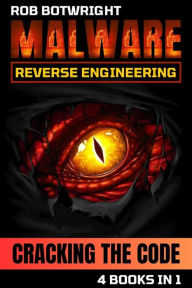 Title: Malware Reverse Engineering: Cracking The Code, Author: Rob Botwright
