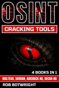 Title: OSINT Cracking Tools: Maltego, Shodan, Aircrack-Ng, Recon-Ng, Author: Rob Botwright