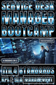 Title: Service Desk Manager Bootcamp: ITIL 4 Standards, KPI & SLA Management, Author: Rob Botwright