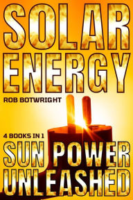 Title: Solar Energy: Sun Power Unleashed, Author: Rob Botwright