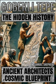Title: Gobekli Tepe: Ancient Architects And Their Cosmic Blueprint, Author: Samuel Shepherd