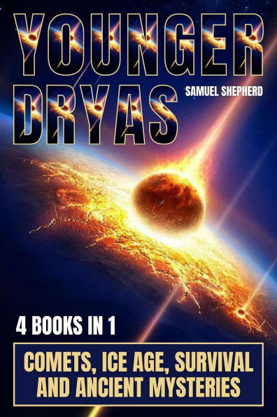 Younger Dryas: Comets, Ice Age, Survival And Ancient Mysteries