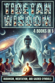 Title: Tibetan Wisdom: Buddhism, Meditation, And Sacred Symbols, Author: Samuel Shepherd