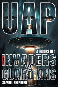 Title: Uap: Invaders vs Guardians, Author: Samuel Shepherd
