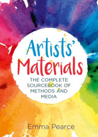 Title: Artists' Materials: The Complete Source book of Methods and Media, Author: Emma Pearce