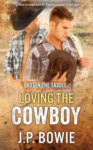 Title: Loving the Cowboy, Author: J.P. Bowie