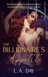 Title: The Billionaire's Appetite, Author: L. A. Day