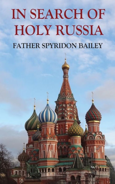 IN SEARCH OF HOLY RUSSIA by Father Spyridon Bailey, Paperback | Barnes