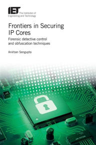 Title: Frontiers in Securing IP Cores: Forensic detective control and obfuscation techniques, Author: Anirban Sengupta