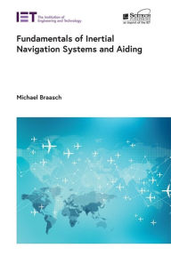 Title: Fundamentals of Inertial Navigation Systems and Aiding, Author: Michael Braasch