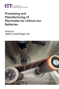 Title: Processing and Manufacturing of Electrodes for Lithium-Ion Batteries, Author: Jianlin Li