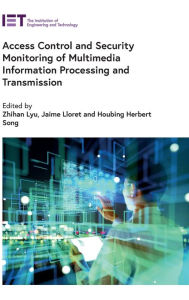 Title: Access Control and Security Monitoring of Multimedia Information Processing and Transmission, Author: Zhihan Lyu