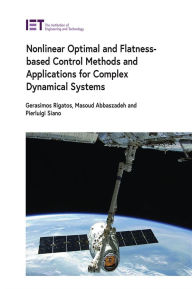 Title: Nonlinear Optimal and Flatness-Based Control Methods and Applications for Complex Dynamical Systems, Author: Gerasimos Rigatos