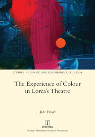 Title: The Experience of Colour in Lorca's Theatre, Author: Jade Boyd