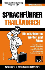 Title: Sprachfï¿½hrer - Thailï¿½ndisch - Die nï¿½tzlichsten Wï¿½rter und Sï¿½tze: Sprachfï¿½hrer und Wï¿½rterbuch mit 250 Wï¿½rtern, Author: Andrey Taranov