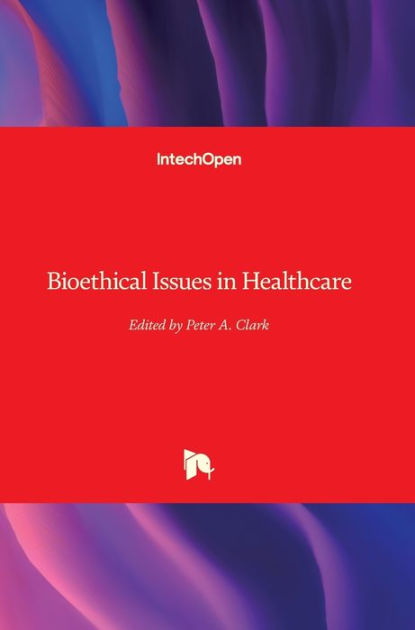 bioethical-issues-in-healthcare-by-peter-a-clark-hardcover-barnes