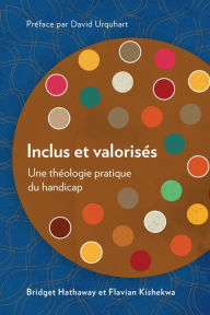 Title: Inclus et valorisés: Une théologie pratique du handicap, Author: Bridget Hathaway
