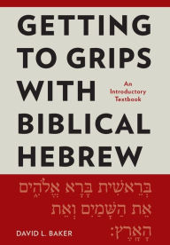 Title: Getting to Grips with Biblical Hebrew: An Introductory Textbook, Author: David L Baker