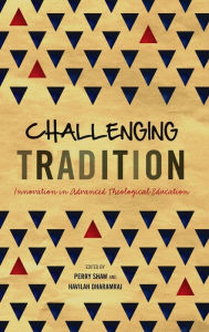 Title: Challenging Tradition: Innovation in Advanced Theological Education, Author: Perry Shaw