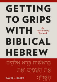 Title: Getting to Grips with Biblical Hebrew: An Introductory Textbook, Author: David L. Baker