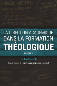 Title: La direction académique dans la formation théologique, volume 1: Les fondements, Author: Fritz Deininger