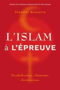 Title: L'islam à l'épreuve: Mondialisation, islamisme, christianisme, Author: Chawkat Moucarry