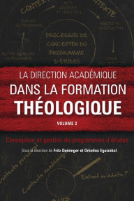 Title: La direction académique dans la formation théologique, volume 2: Conception et gestion de programmes d'études, Author: Fritz Deininger