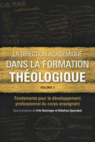 Title: La direction acadï¿½mique dans la formation thï¿½ologique, volume 3: Fondements pour le dï¿½veloppement professionnel du corps enseignant, Author: Fritz Deininger