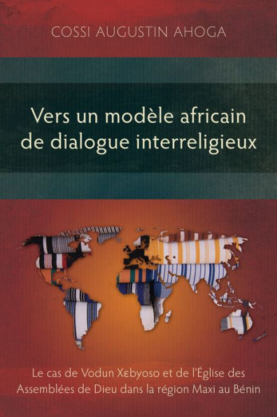 Vers un modèle africain de dialogue interreligieux: Le cas de Vodun X?byoso et de l'Église des Assemblées de Dieu dans la région Maxi au Bénin