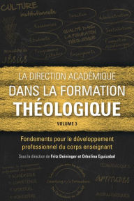 Title: La direction académique dans la formation théologique, volume 3: Fondements pour le développement professionnel du corps enseignant, Author: Fritz Deininger